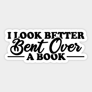 I Look Better Bent Over A Book Sticker